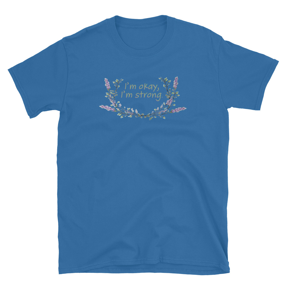 unisex-basic-softstyle-t-shirt-antique-sapphire-front-69fea4c988ae4.jpg I'm Okay I'm Strong T-Shirt