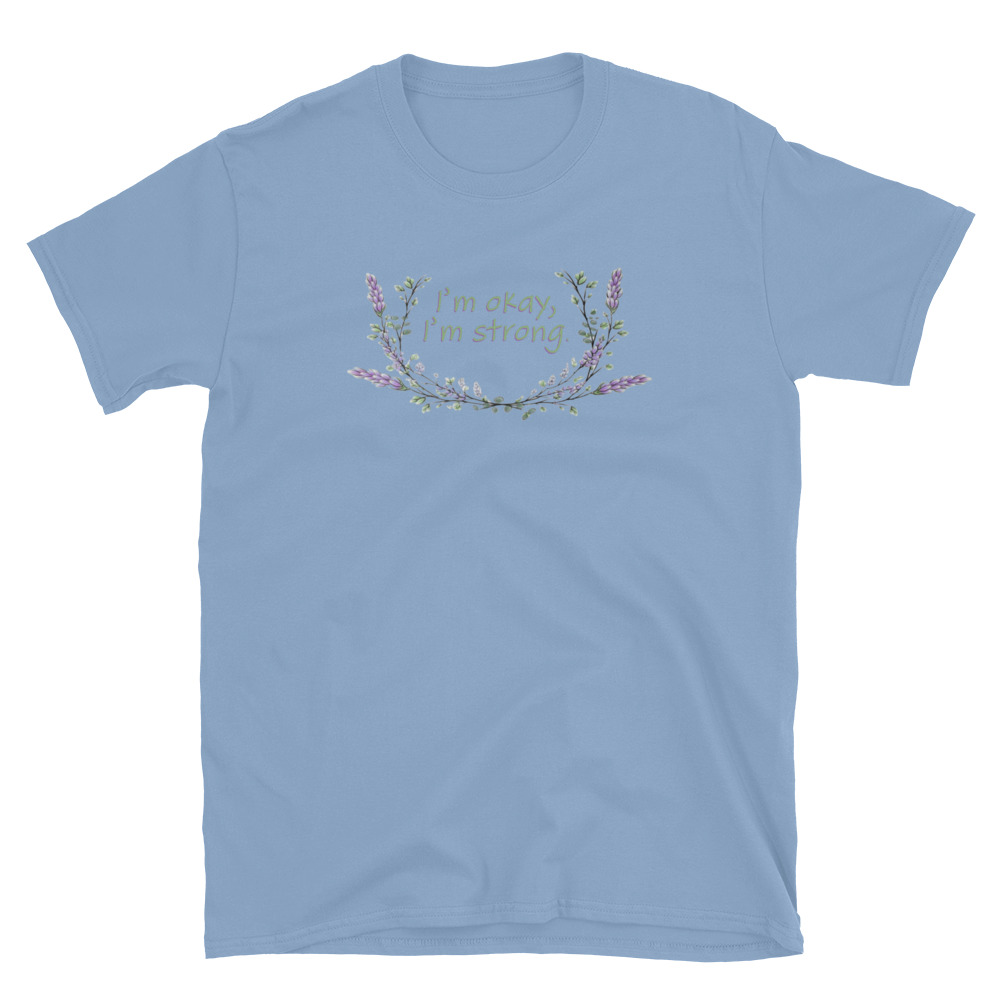 unisex-basic-softstyle-t-shirt-ciel-blue-front-69fea4c988936.jpg I'm Okay I'm Strong T-Shirt