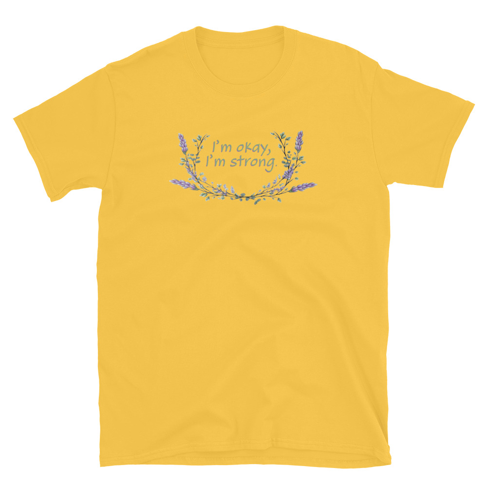 unisex-basic-softstyle-t-shirt-daisy-front-69fea4c988f5c.jpg I'm Okay I'm Strong T-Shirt