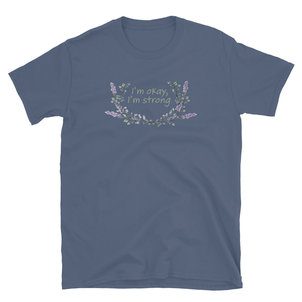 unisex-basic-softstyle-t-shirt-indigo-blue-front-69fea4c988c8d.jpg I'm Okay I'm Strong T-Shirt
