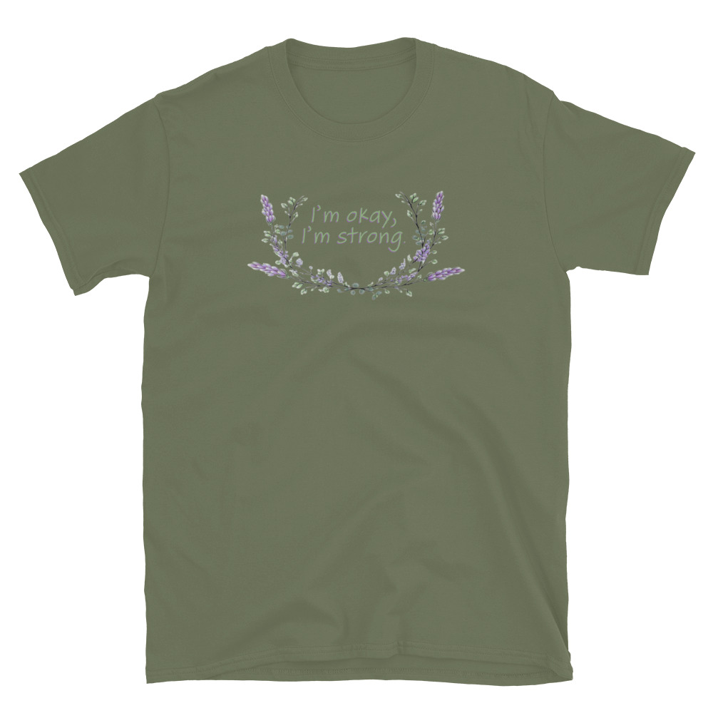 unisex-basic-softstyle-t-shirt-military-green-front-69fea4c988312.jpg I'm Okay I'm Strong T-Shirt