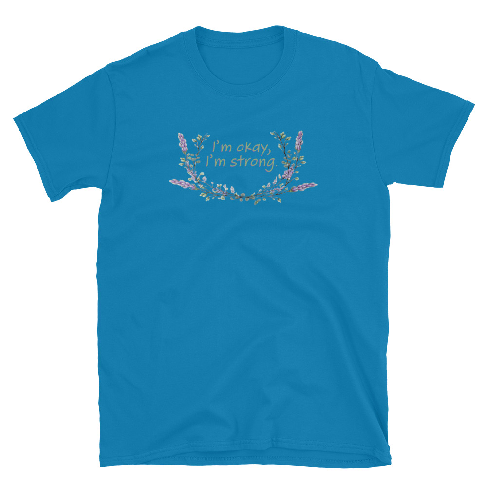 unisex-basic-softstyle-t-shirt-sapphire-front-69fea4c988fe7.jpg I'm Okay I'm Strong T-Shirt